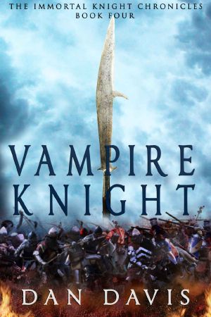 [The Immortal Knight Chronicles 01] • Dan Davis - Vampire Knight (The Immortal Knight Chronicles Book 4)